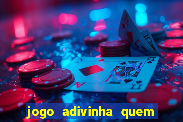 jogo adivinha quem sou eu